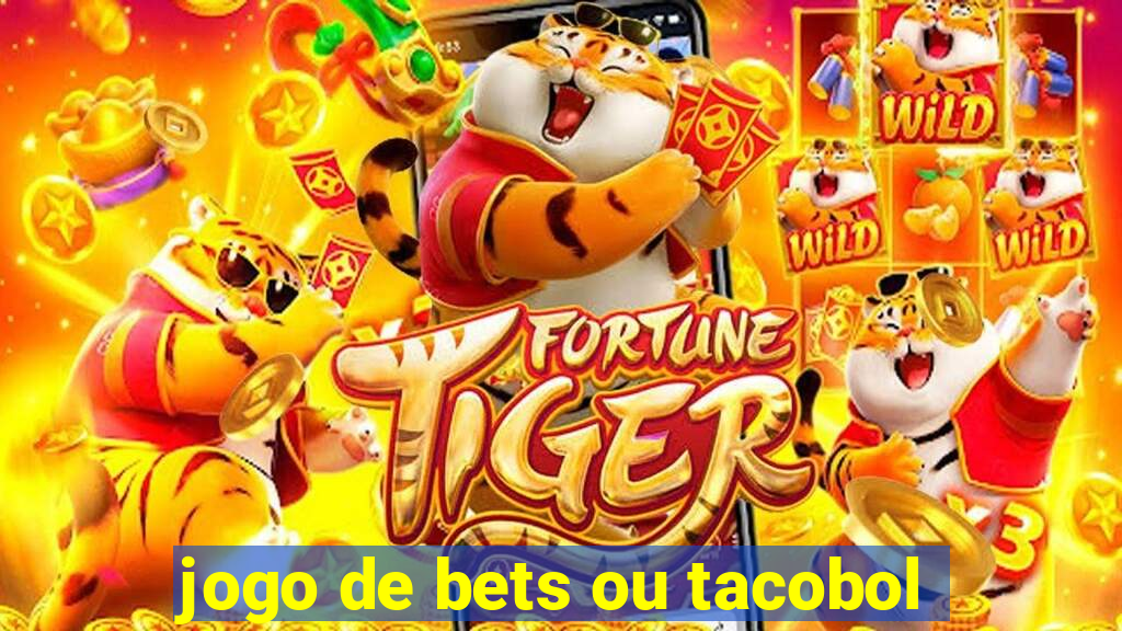 jogo de bets ou tacobol